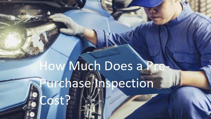 How Much Does a Pre-Purchase Inspection Cost